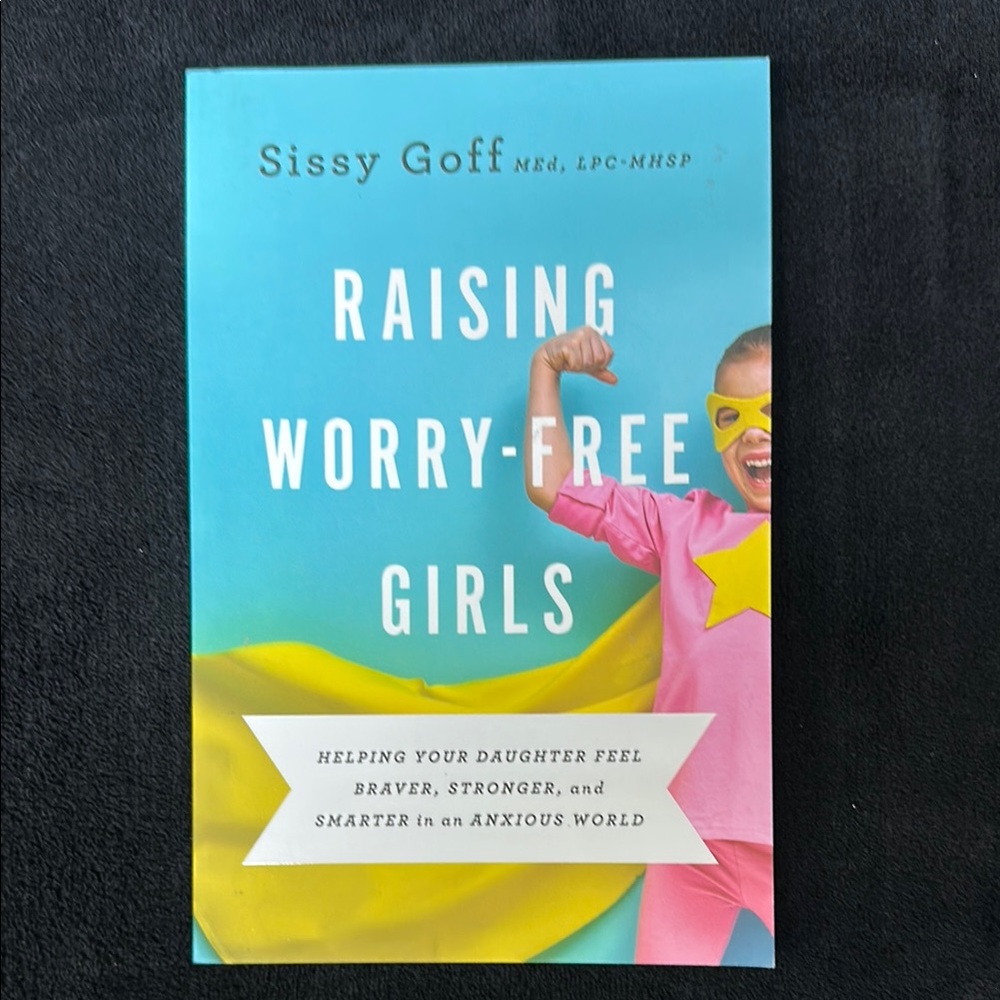 Raising Worry-Free Girls paperback book by Sissy Goff